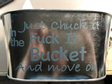 Just Chuck It in the F$ck it Bucket and Move on Steel Bucket
